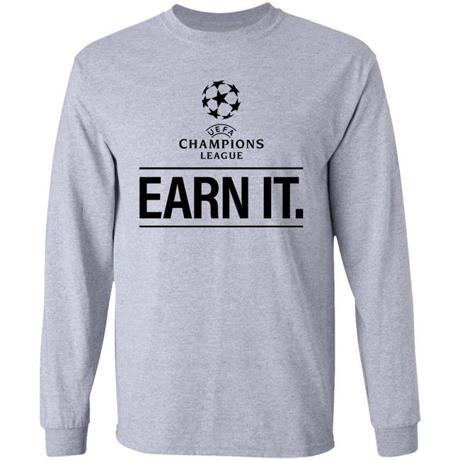 Champion League Earn It Shirt Football Is For The Fan Shirt Hoodie Sweatshirt