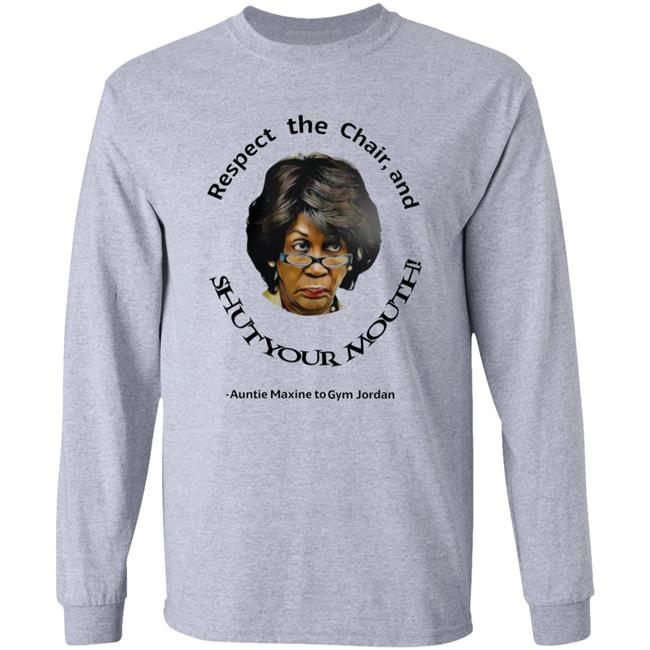 Respect The Chair And Shut Your Mouth Auntie Maxine Shirt Hoodie Sweatshirt