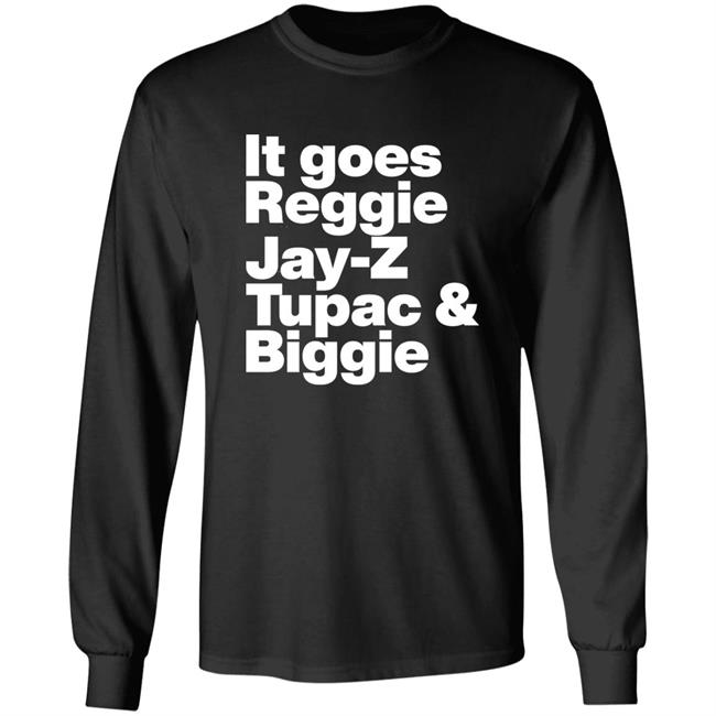 It Goes Reggie Jay Z Tupac And Biggie Shirt Rapper Method Man Reggie Jay Z Tupac And Biggie Shirt Hoodiee