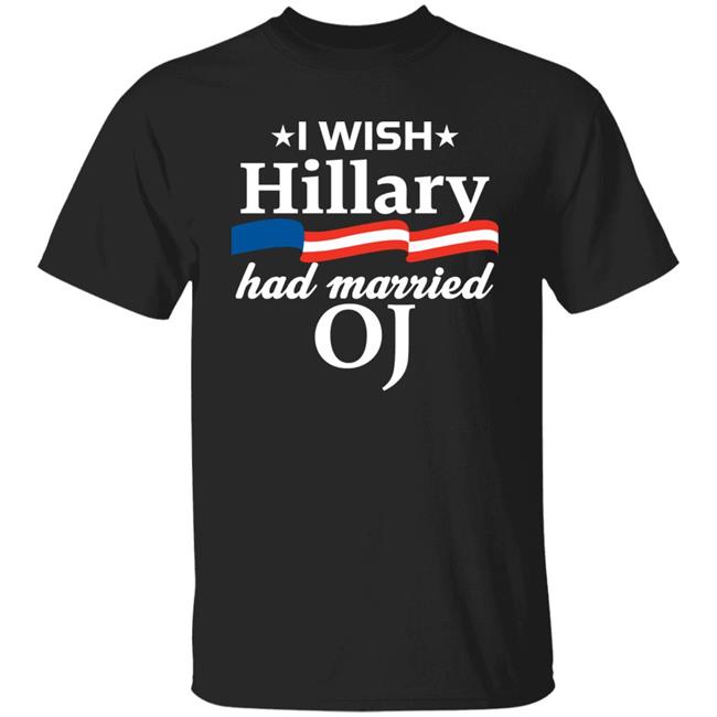 I Wish Hillary Had Married Oj Shirt TXConstructionBlonde