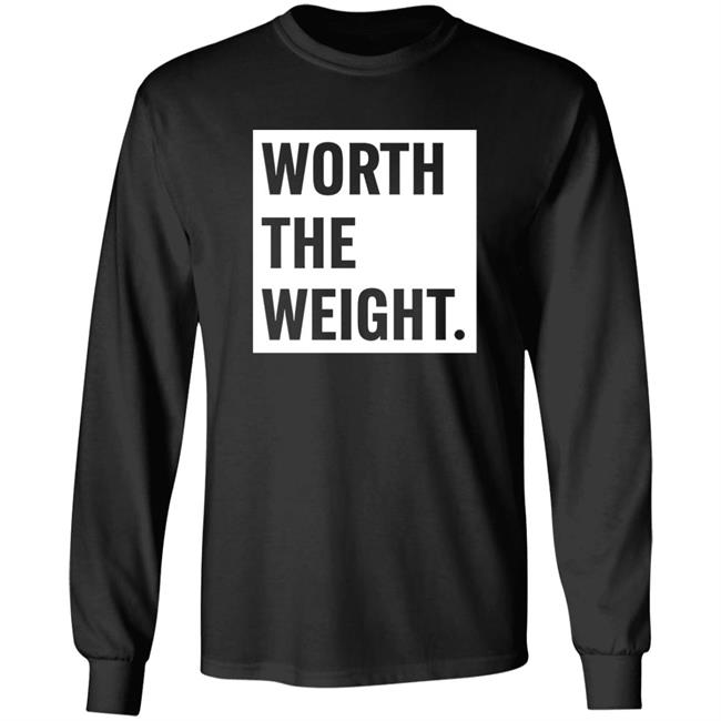 Worth The Weight Shirt Biggirlseason365 Shop Worth The Weight Shirt Hoodie Sweatshirt