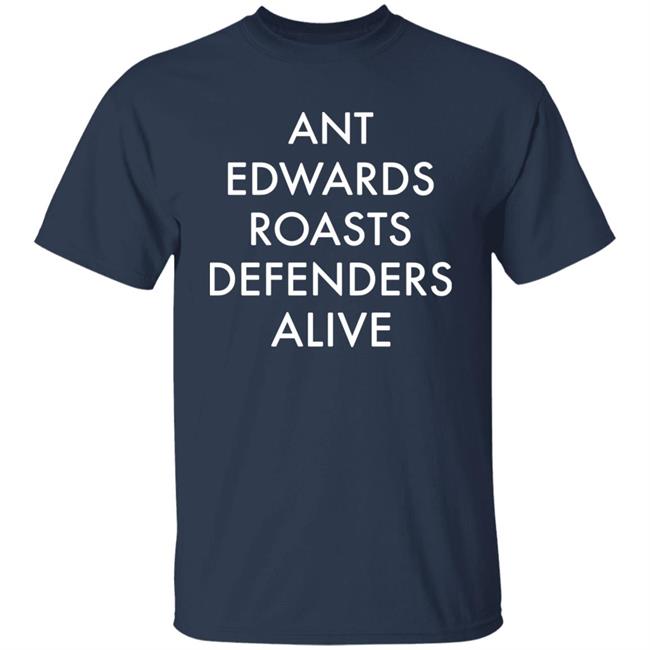 Ant Edwards Roasts Defenders Alive Shirt Katie Davidson