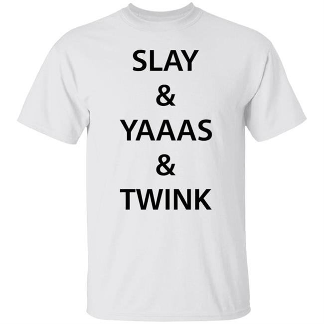 Ian Wearing Slay Yaaas Twink Shirt Ianisuglyyy Slay And Yaaas And Twink Shirt