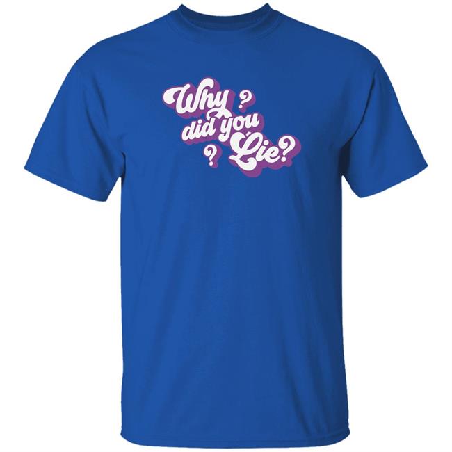 Avenue Pop Merch Katrina Stuart Why Did You Lie Shirt Avenue Pop Merch Katrina Stuart Why Did You Lie Shirt