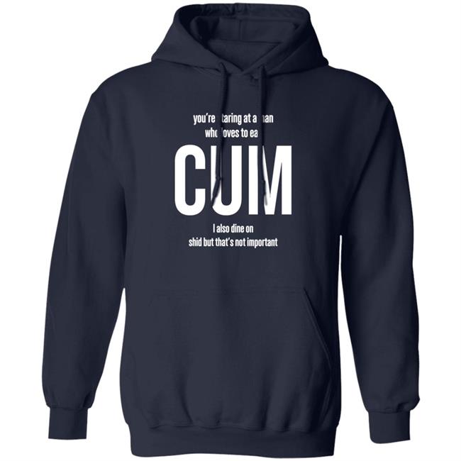 Weedst You're Staring At A Man Who Loves To Eat Cum I Also Dine Shid But That's Not Important Shirt Weemsterber Weedst You're Staring At A Man Who Loves To Eat Cum I Also Dine Shid But That's Not Important Shirt Weemsterber