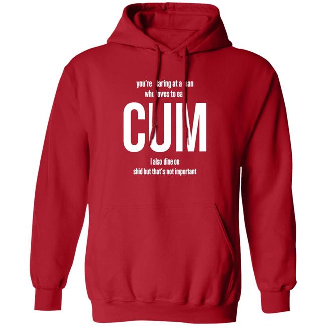 Weedst You're Staring At A Man Who Loves To Eat Cum I Also Dine Shid But That's Not Important Shirt Weemsterber Weedst You're Staring At A Man Who Loves To Eat Cum I Also Dine Shid But That's Not Important Shirt Weemsterber