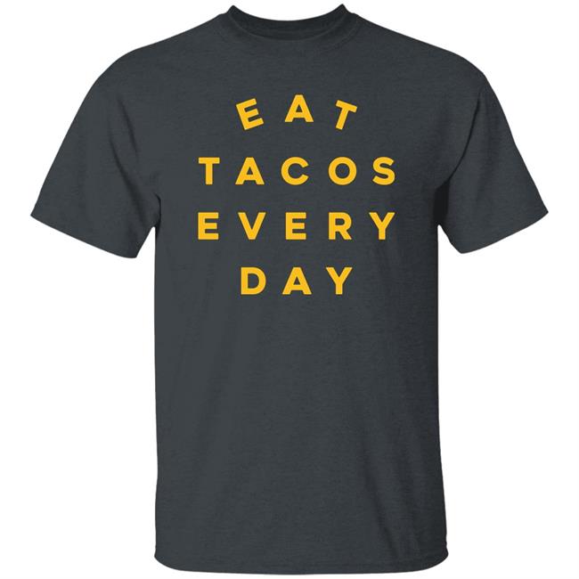 Eat Tacos Everyday Shirt Mario Lopez Eat Tacos Everyday Shirt Mario Lopez