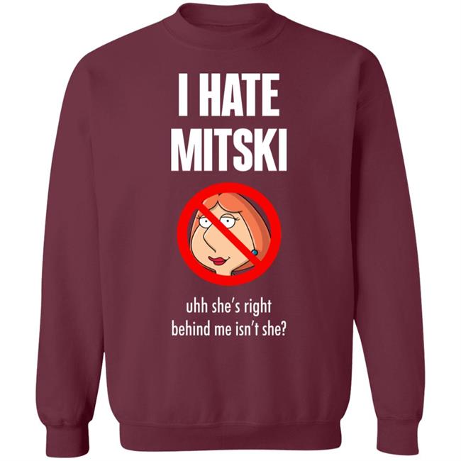 Pics That Go Hard I Hate Mitski Uhh She's Right Behind Me Isn't She Shirt Lois Griffin Pics That Go Hard I Hate Mitski Uhh She's Right Behind Me Isn't She Shirt Lois Griffin
