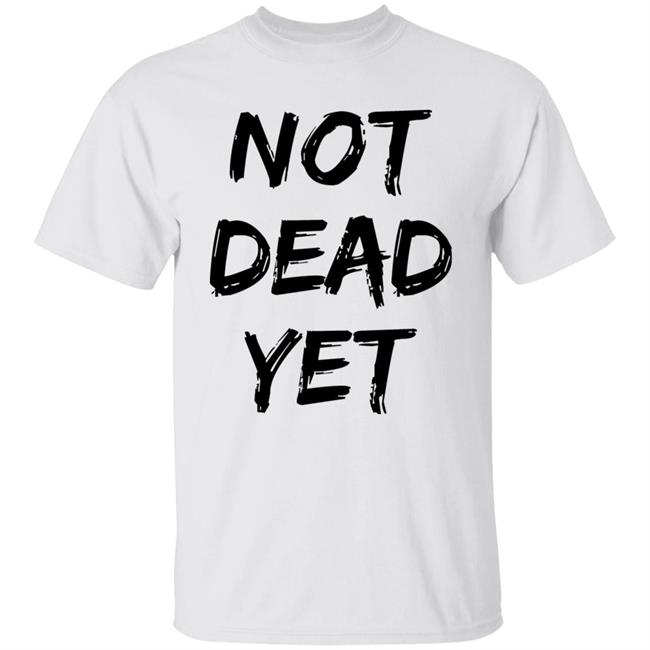 Not Dead Yet Shirt Timothy Omundson