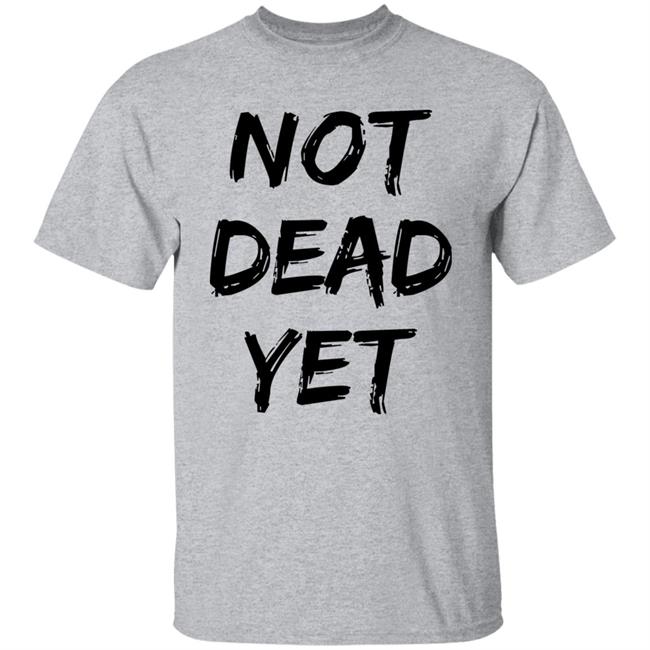 Not Dead Yet Shirt Timothy Omundson Not Dead Yet Shirt Timothy Omundson