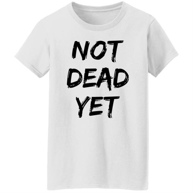 Not Dead Yet Shirt Timothy Omundson Not Dead Yet Shirt Timothy Omundson