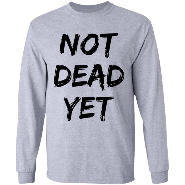 Not Dead Yet Shirt Timothy Omundson Not Dead Yet Shirt Timothy Omundson