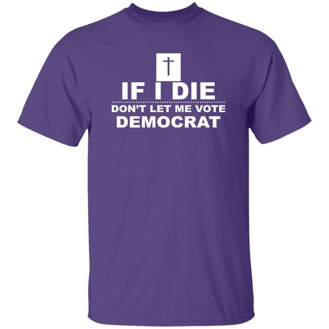 Ladonna Jenkins If I Die Don’T Let Me Vote Democrat Shirt Ladonna25042037