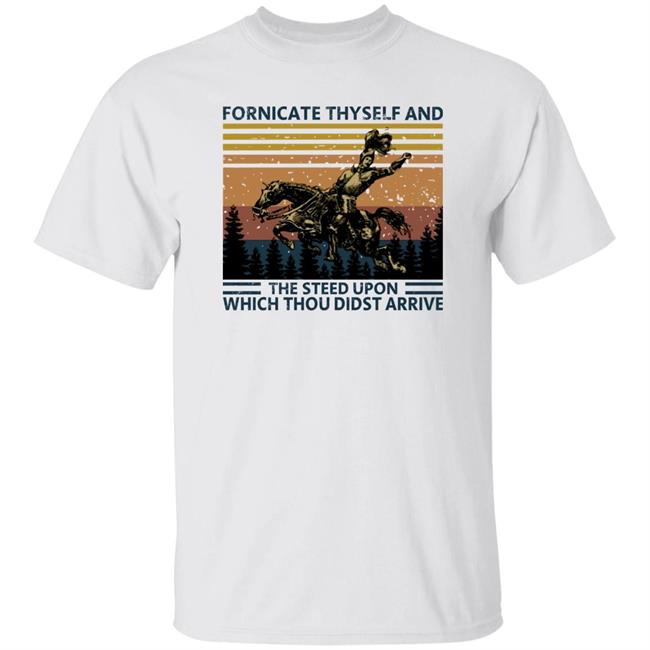 Fornicate Thyself And The Steed Upon Which Thou Didst Arrive Shirt Powermom