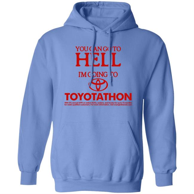 You Can Go To Hell Im Going To Toyotathon Shirt Crying In The Club 69 Store Merch You Can Go To Hell Im Going To Toyotathon Shirt Crying In The Club 69 Store Merch