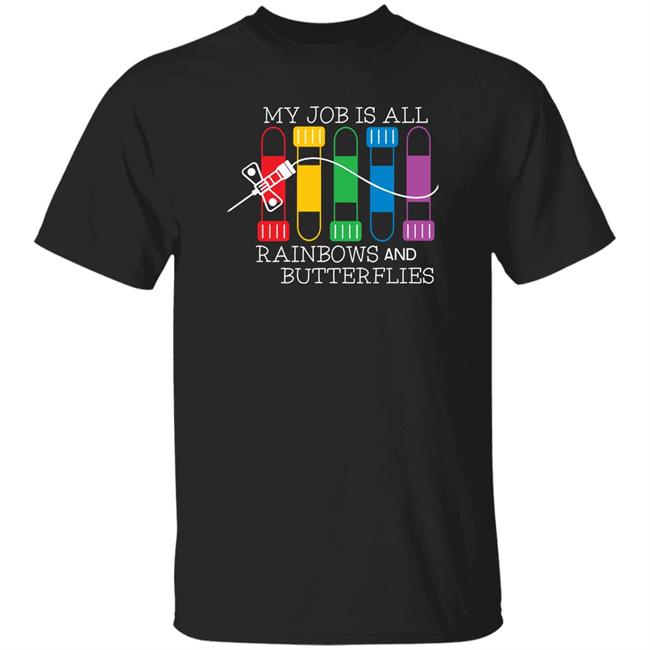 My Job Is All Rainbows And Butterflies Shirt Nursekelsey