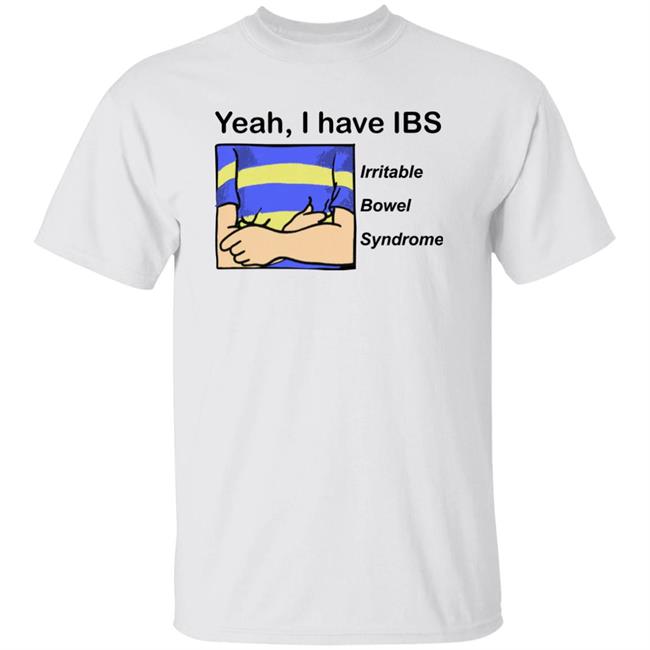 Yeah I Have Ibs Shirt Yeah I Have Ibs Irritable Bowel Syndrome Shirt Shirtsthtgohard