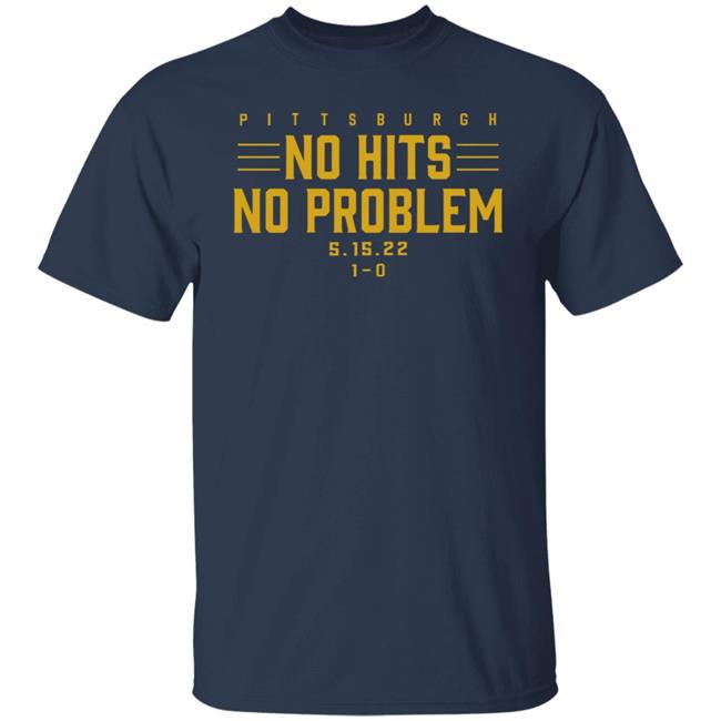 Pittburgh No Hits No Problem Shirt Breaking T Store Pittburgh No Hits No Problem Shirt Breaking T Store