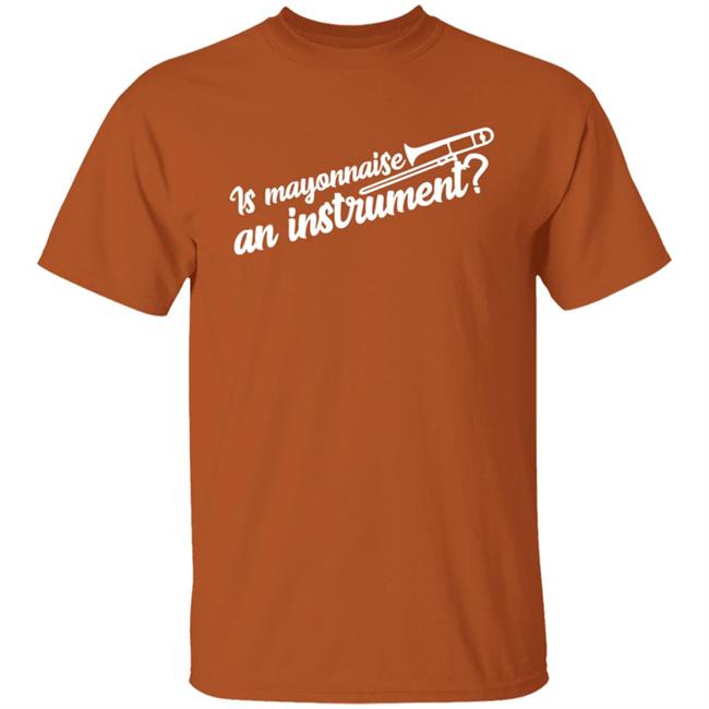 Is Mayonnaise An Instrument Shirt JediHammi