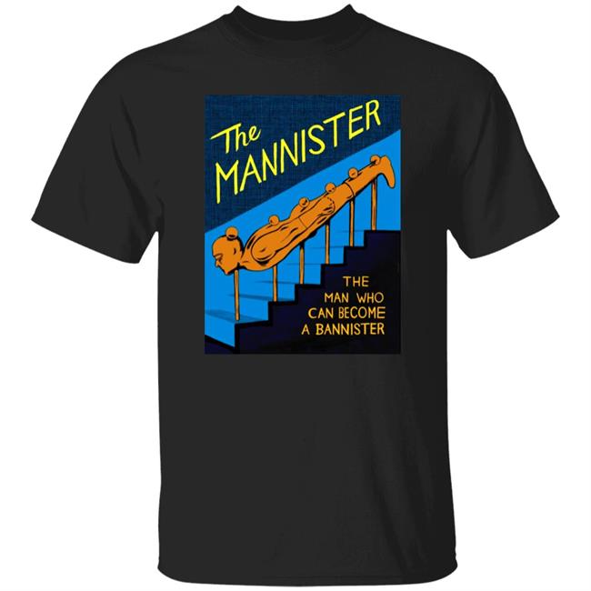 Michaelkupperman Store The Mannister The Man Who Can Become A Bannister Shirt Mkupperman