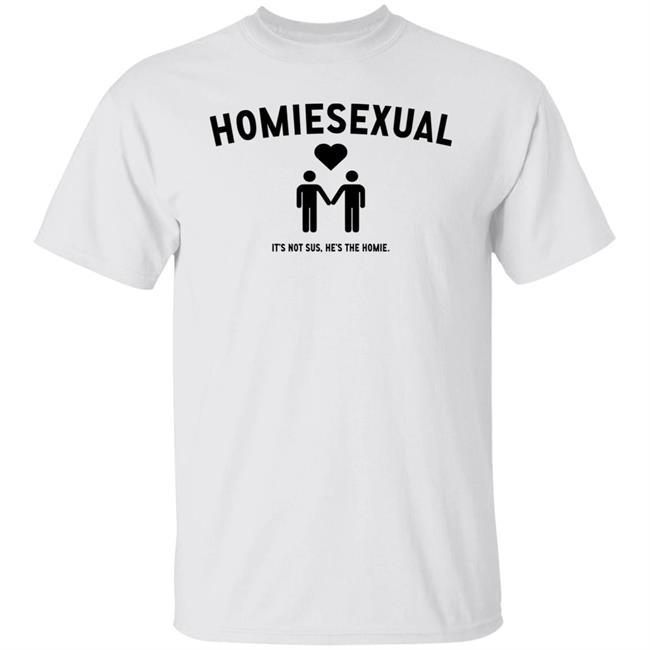 Mike Majlak Homiesexual It's Not Sus He's The Homie Shirt