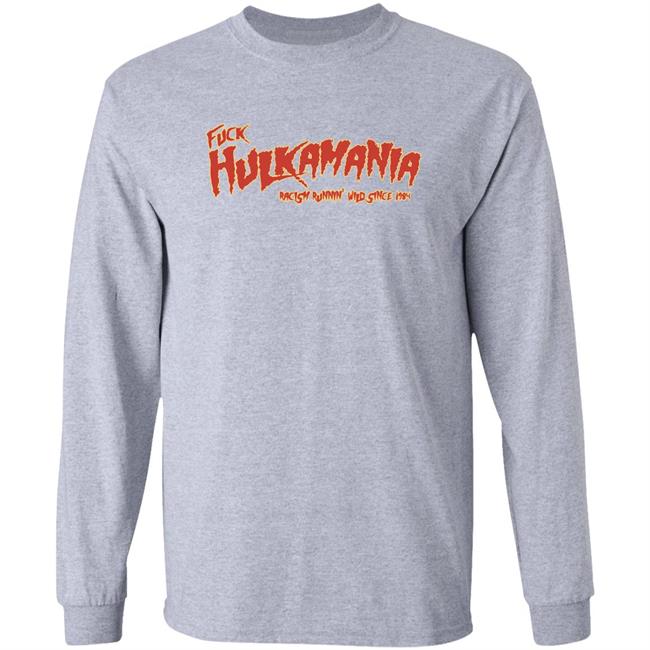 Fuck Hulkamania Racism Runnin’ Wild Since 1984 Shirt Alexis Littlefoot Merch Fuck Hulkamania Shirt Hoodie Sweatshirt