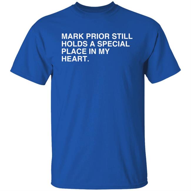 Mark Prior Still Holds A Special Place In My Heart Shirt Obvious Shirts Store