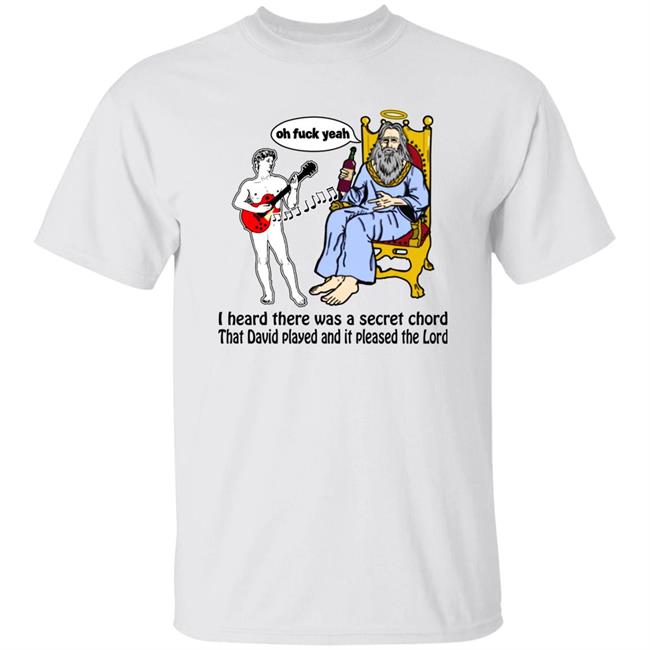 Shirts That Go Hard I Heard There Was A Secret Chord That David Played And It Pleased The Lord Shirt Good Shirts Store Secret Chord Tee Shirt
