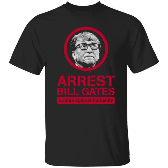 Arrest Bill Gates Shirt Bunker Branding Store Cassady Campbell