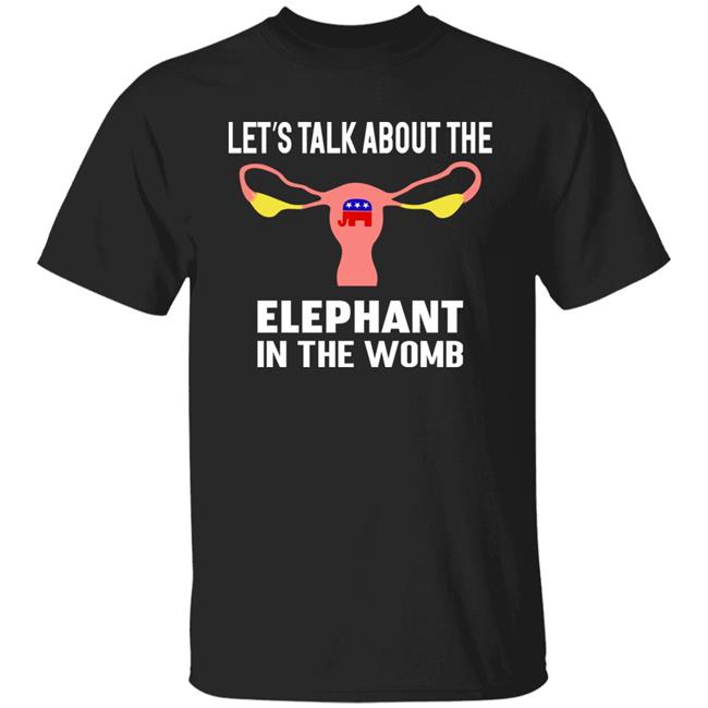 Let's Talk About The Elephant In The Womb Shirt Stevie Joe Payne
