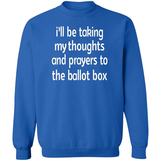 I'll Be Taking My Thoughts And Prayers To The Ballot Box Shirt Emily Winston
