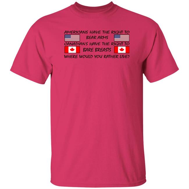 Americans Have The Right To Bear Arms Canadians Have The Right To Bare Breasts Shirt Bubba O'riley