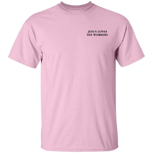 Astraea Goods Store Jesus Love Sex Workers Shirt Noelle