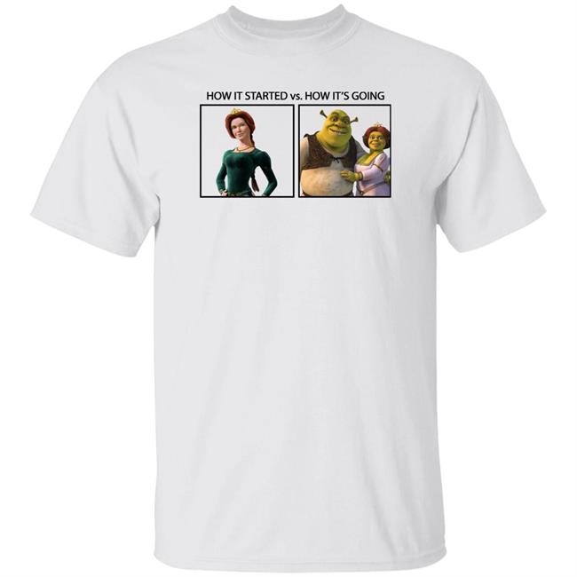 Shrek How It Started Vs How It's Going Shirt Princess Fiona Princess Fiona Shrek How It Started Vs How It's Going Shirt