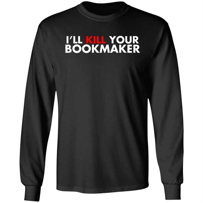 I'll Kill Your Bookmaker Shirt Belikestu Merch Barstool Sports I'll Kill Your Bookmaker Shirt Hoodie Sweatshirt