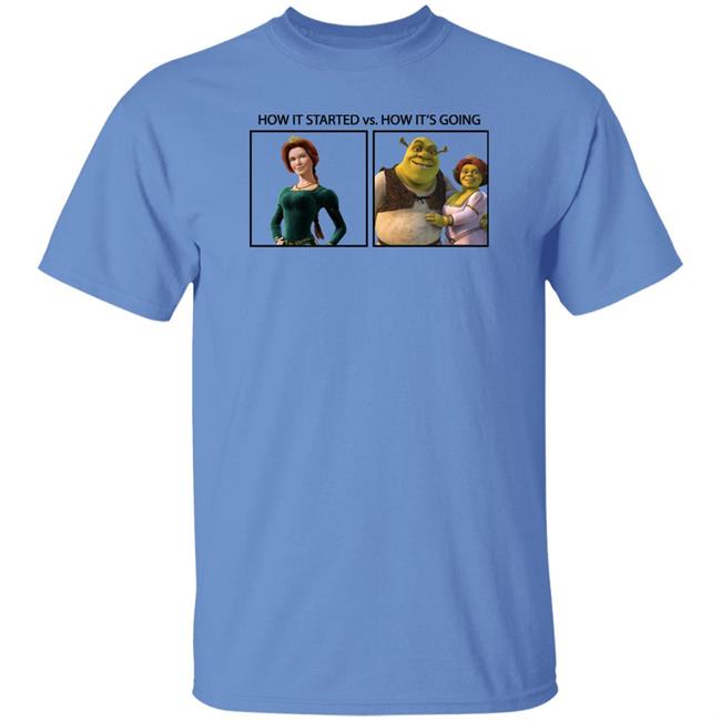 Shrek How It Started Vs How It's Going Shirt Princess Fiona Princess Fiona Shrek How It Started Vs How It's Going Shirt