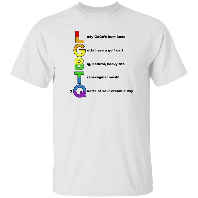 Lgbtq Lady Gaga's Bum Knee Gotta Have A Golf Cart Shirt Shirts That Go Hard