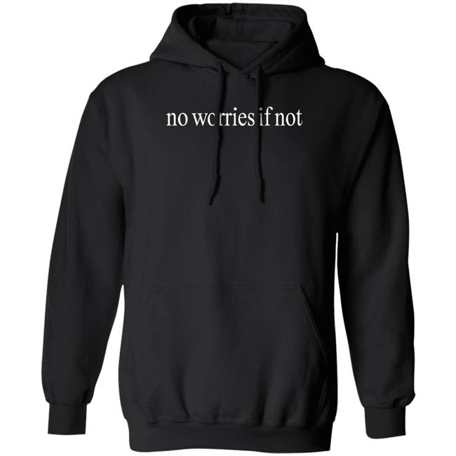 No Worries If Not Shirt Kelin Carolynz Kelin Carolynz No Worries If Not Shirt