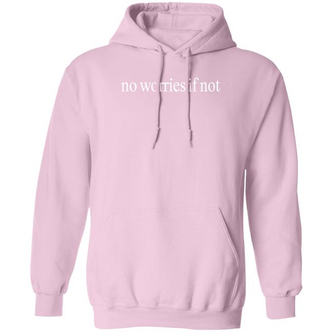 No Worries If Not Shirt Kelin Carolynz No Worries If Not Shirt Kelin Carolynz