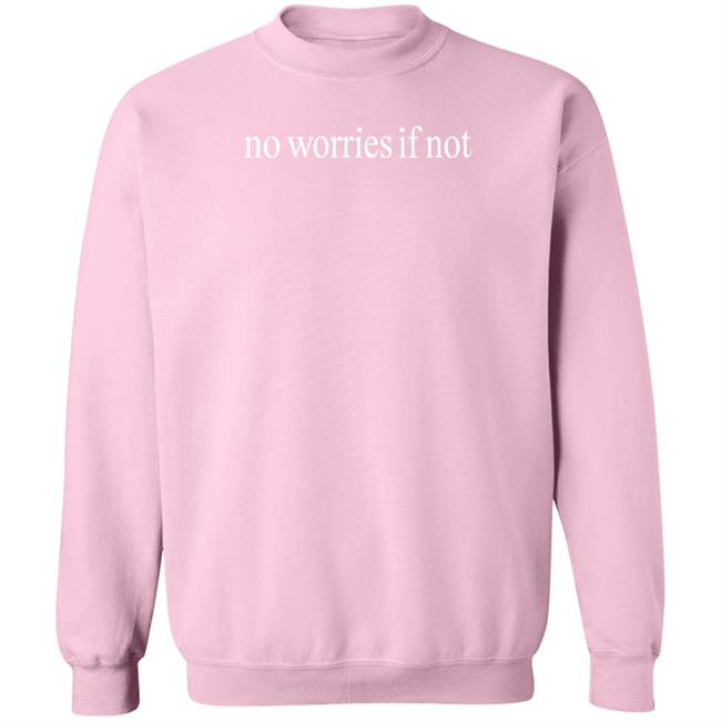 No Worries If Not Shirt Kelin Carolynz Kelin Carolynz No Worries If Not Shirt