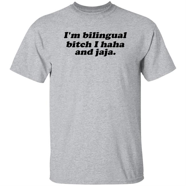 I'm Bilingual Bitch I Haha And Jaja Shirt Isaguedezo Isaguedezo I'm Bilingual Bitch I Haha And Jaja Shirt