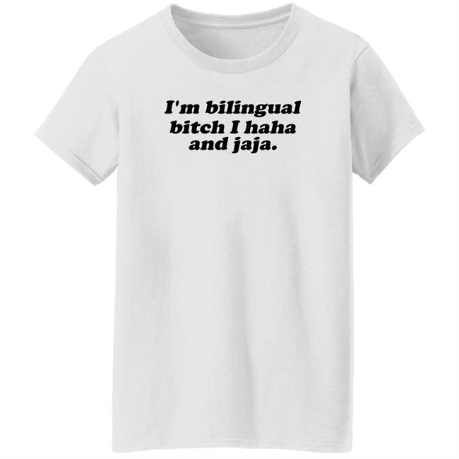 I'm Bilingual Bitch I Haha And Jaja Shirt Isaguedezo I'm Bilingual Bitch I Haha And Jaja Shirt Isaguedezo