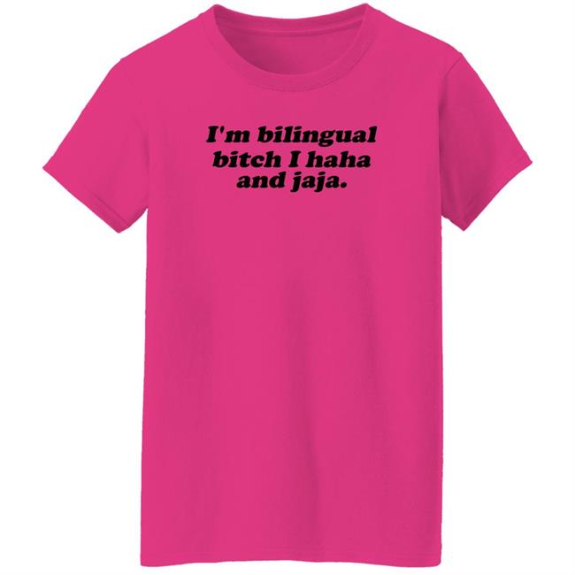 Isaguedezo I'm Bilingual Bitch I Haha And Jaja Shirt
