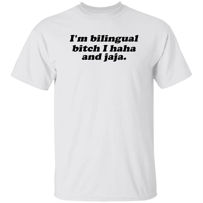 I'm Bilingual Bitch I Haha And Jaja Shirt Isaguedezo Isaguedezo I'm Bilingual Bitch I Haha And Jaja Shirt