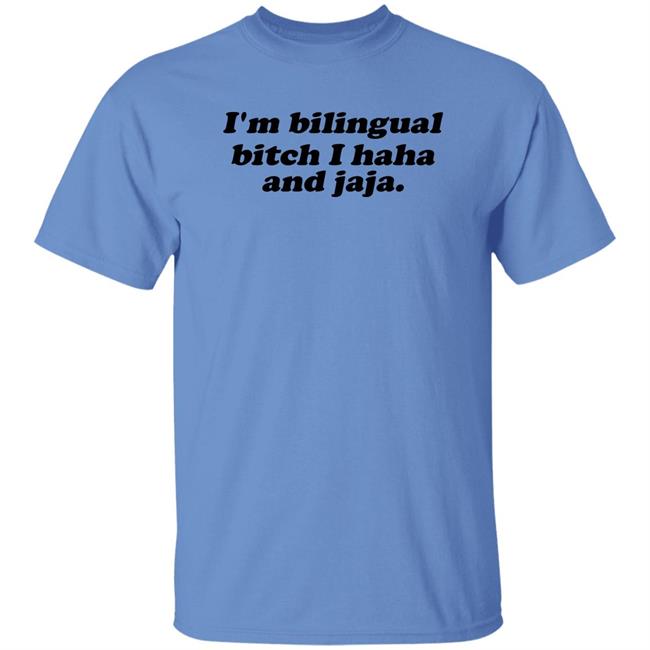 I'm Bilingual Bitch I Haha And Jaja Shirt Isaguedezo I'm Bilingual Bitch I Haha And Jaja Shirt Isaguedezo
