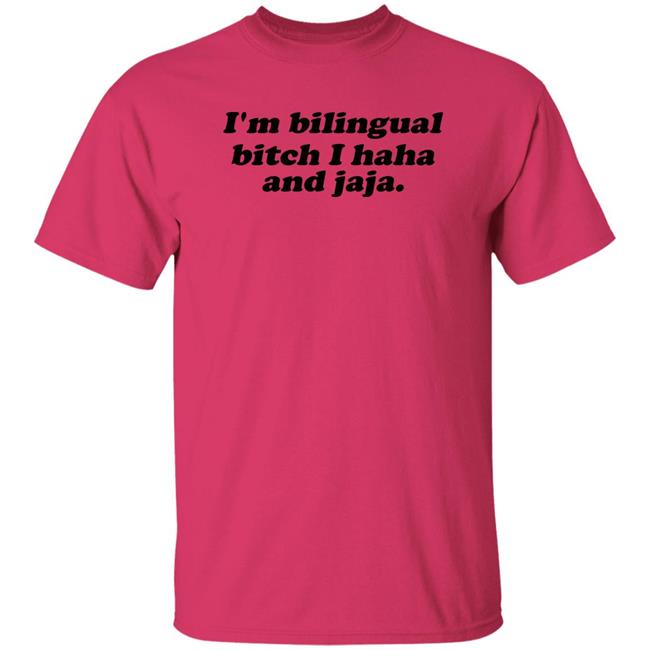I'm Bilingual Bitch I Haha And Jaja Shirt Isaguedezo I'm Bilingual Bitch I Haha And Jaja Shirt Isaguedezo