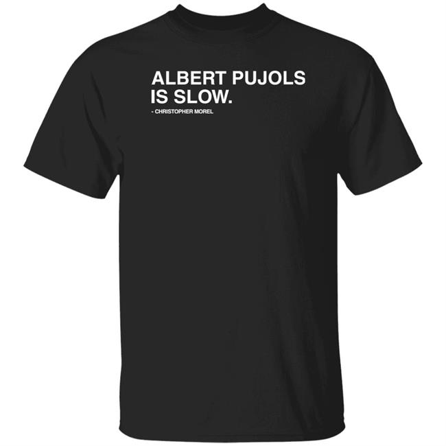 Obvious Shirts Store Albert Pujols Is Slow Christopher Morel Shirt