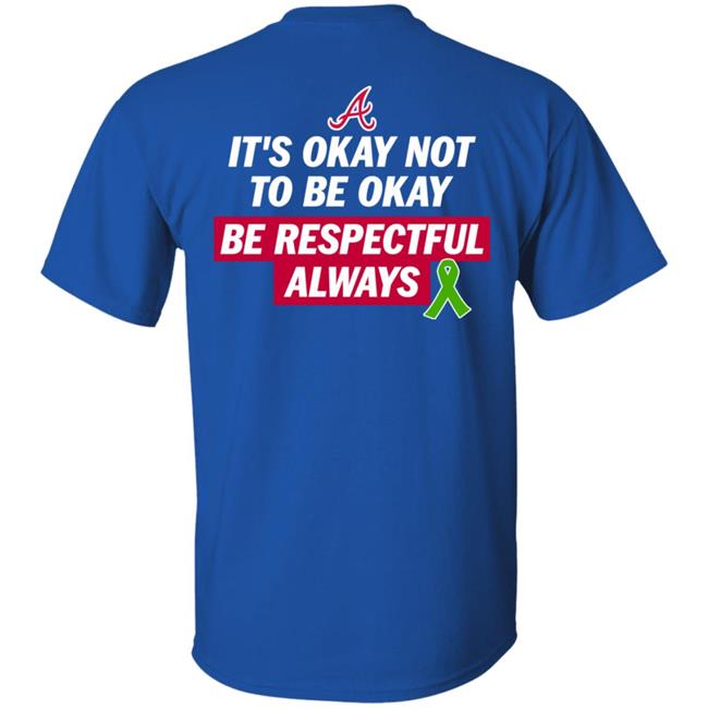 Austin Riley It's Okay Not To Be Okay Be Respectful Always Shirt Justin Toscano