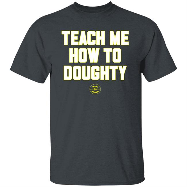 One Team One Podcast Teach Me How To Doughty Shirt