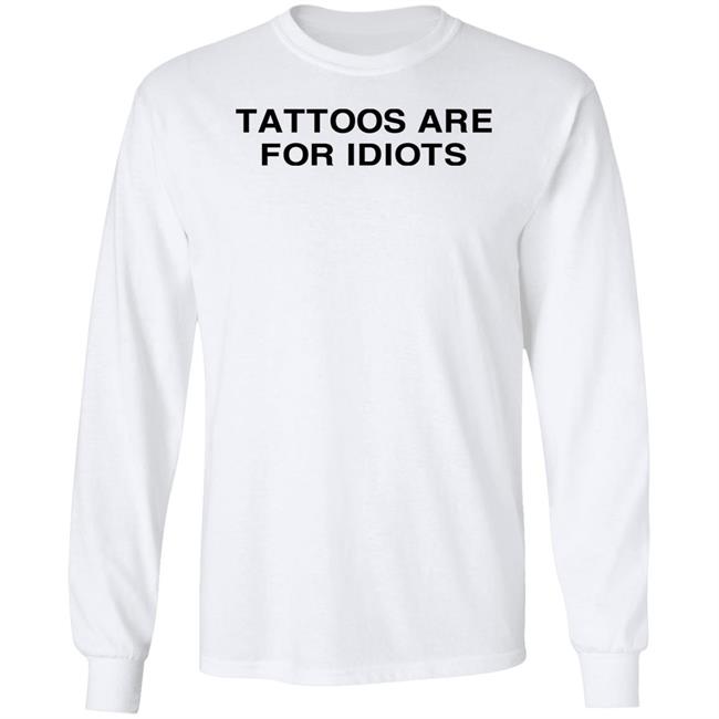 Tattoos Are For Idiots Shirt Tradstickydesign